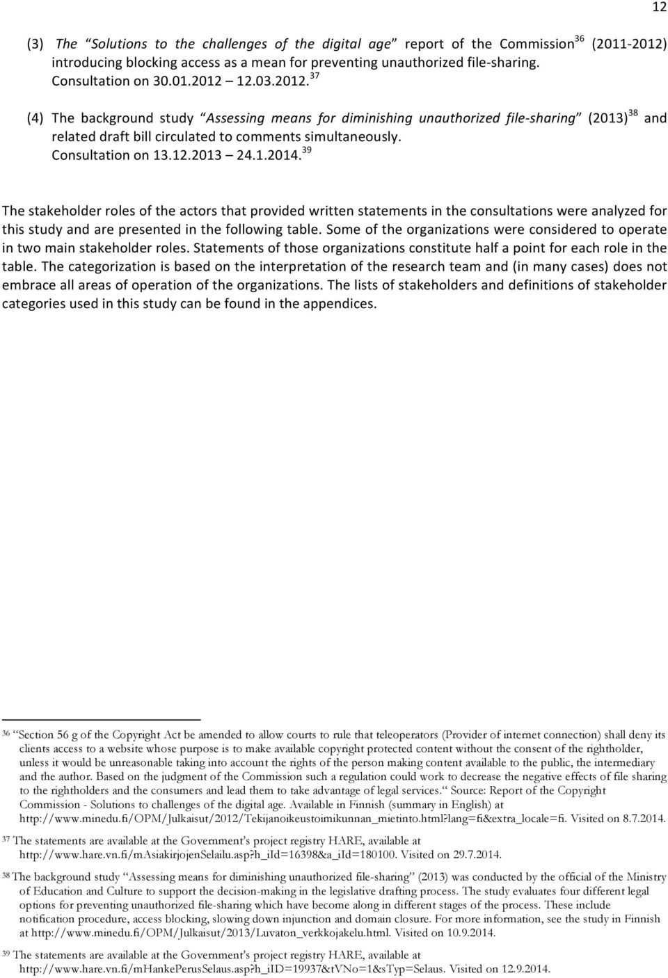 39 12 The stakeholder roles of the actors that provided written statements in the consultations were analyzed for this study and are presented in the following table.