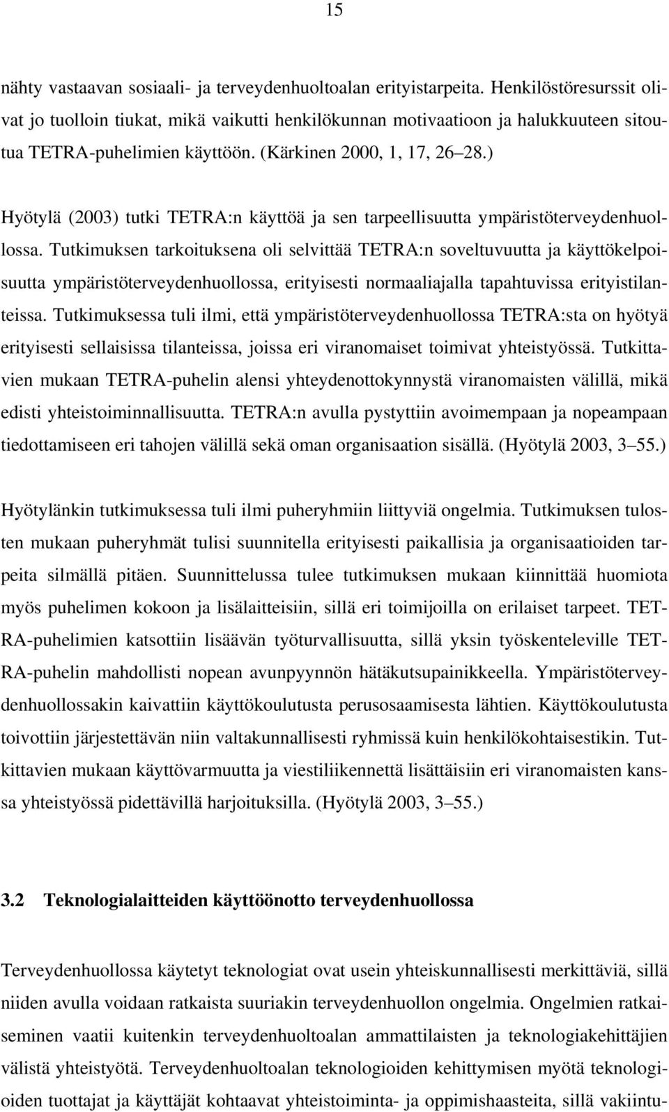 ) Hyötylä (2003) tutki TETRA:n käyttöä ja sen tarpeellisuutta ympäristöterveydenhuollossa.