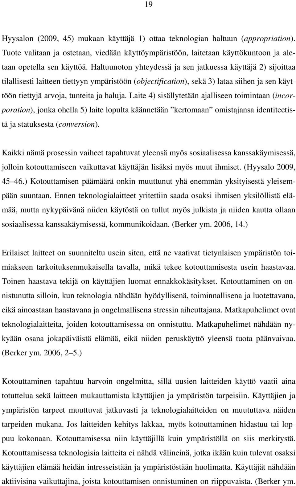 Laite 4) sisällytetään ajalliseen toimintaan (incorporation), jonka ohella 5) laite lopulta käännetään kertomaan omistajansa identiteetistä ja statuksesta (conversion).