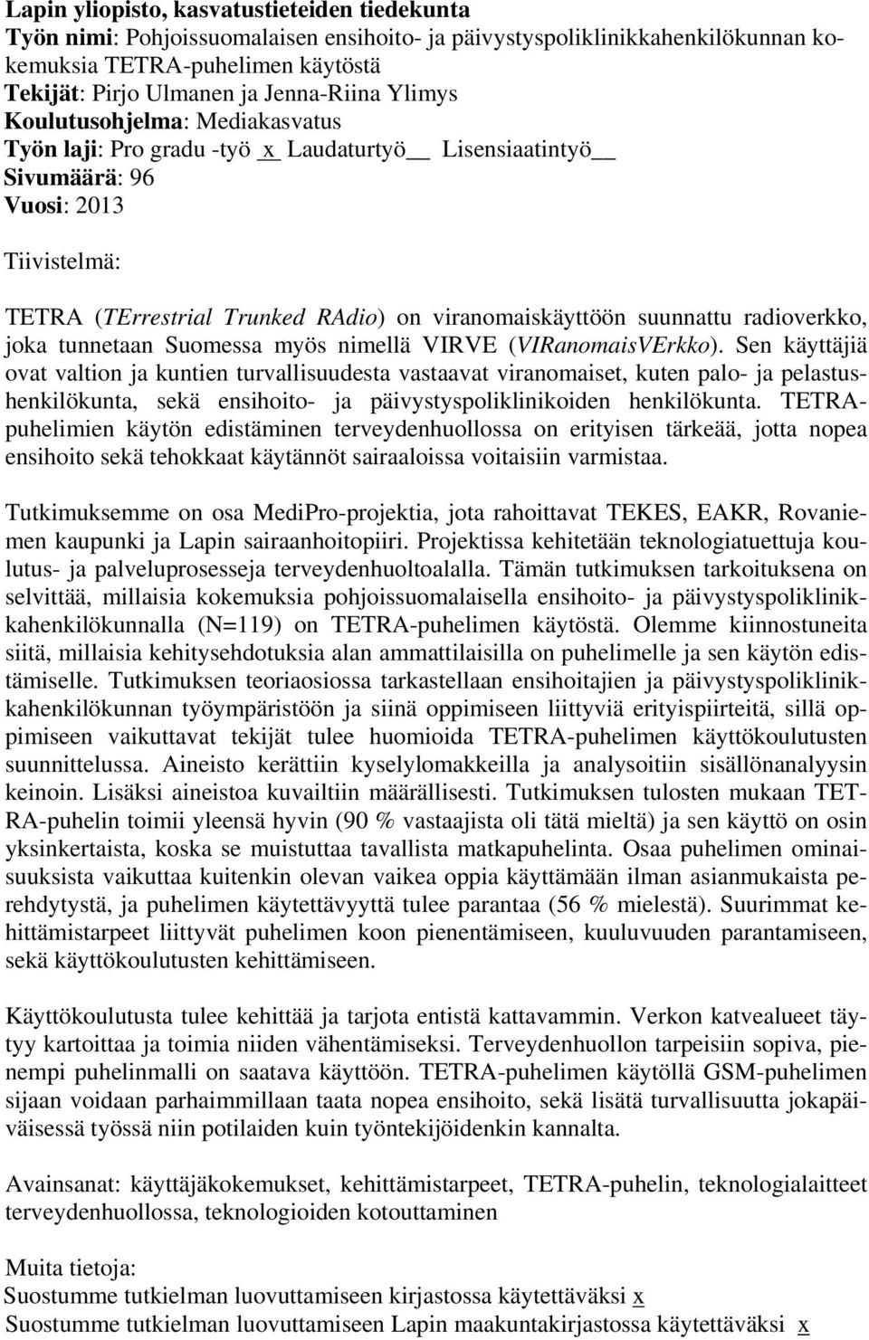 radioverkko, joka tunnetaan Suomessa myös nimellä VIRVE (VIRanomaisVErkko).