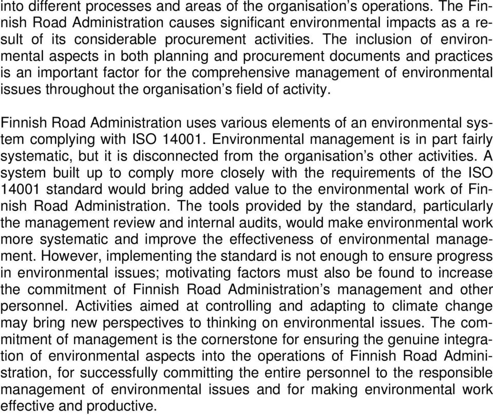 organisation s field of activity. Finnish Road Administration uses various elements of an environmental system complying with ISO 14001.