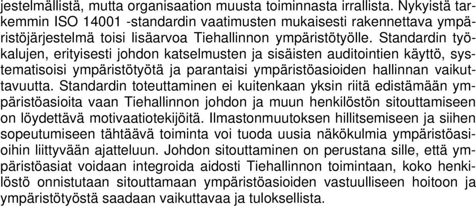 Standardin työkalujen, erityisesti johdon katselmusten ja sisäisten auditointien käyttö, systematisoisi ympäristötyötä ja parantaisi ympäristöasioiden hallinnan vaikuttavuutta.