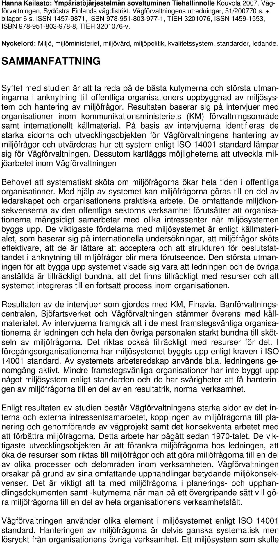 Nyckelord: Miljö, mijlöministeriet, miljövård, miljöpolitik, kvalitetssystem, standarder, ledande.