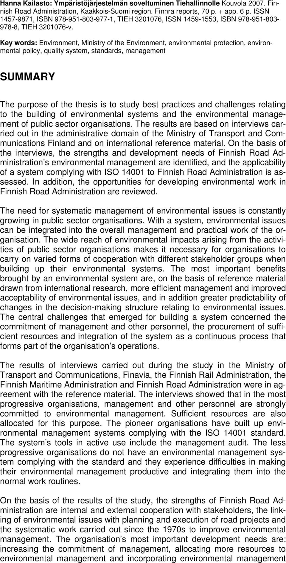 Key words: Environment, Ministry of the Environment, environmental protection, environmental policy, quality system, standards, management SUMMARY The purpose of the thesis is to study best practices