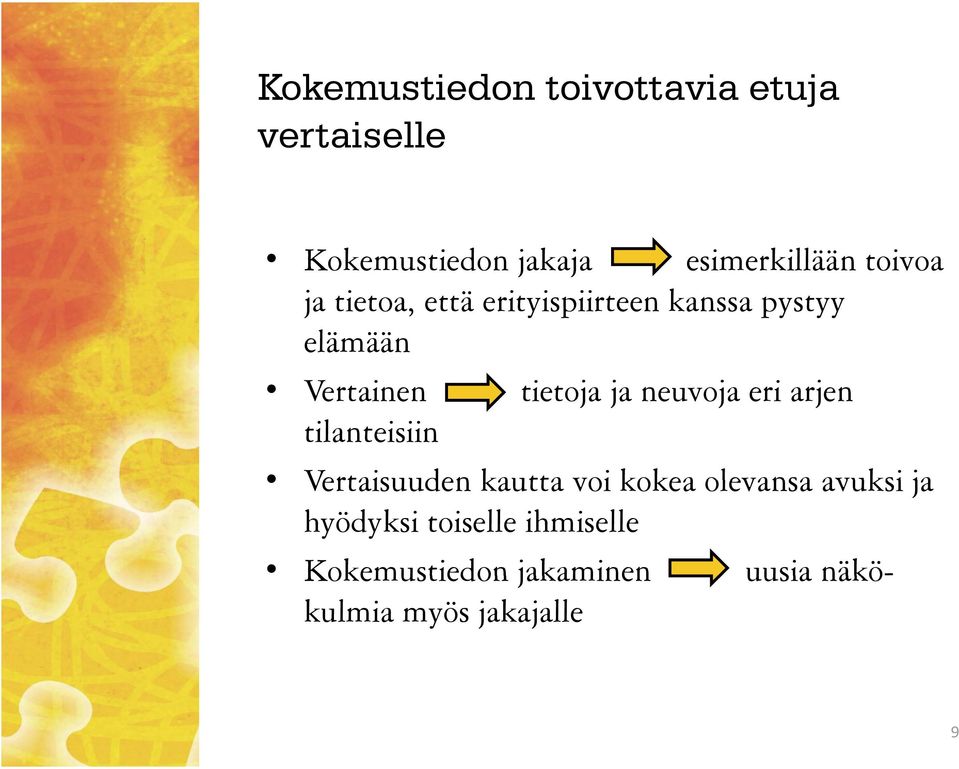 neuvoja eri arjen tilanteisiin Vertaisuuden kautta voi kokea olevansa avuksi ja