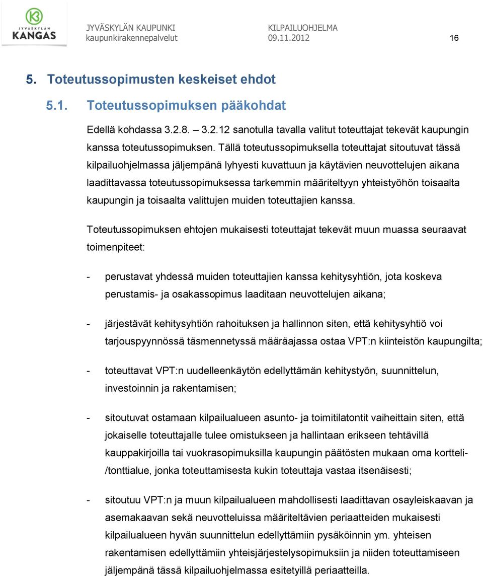 yhteistyöhön toisaalta kaupungin ja toisaalta valittujen muiden toteuttajien kanssa.