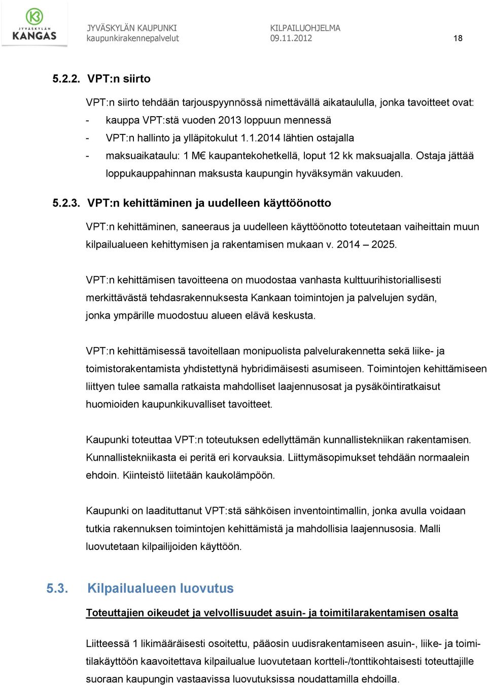 Ostaja jättää loppukauppahinnan maksusta kaupungin hyväksymän vakuuden. 5.2.3.