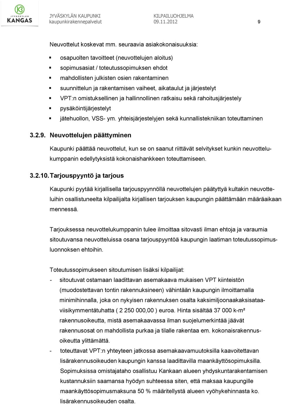 aikataulut ja järjestelyt VPT:n omistuksellinen ja hallinnollinen ratkaisu sekä rahoitusjärjestely pysäköintijärjestelyt jätehuollon, VSS- ym.