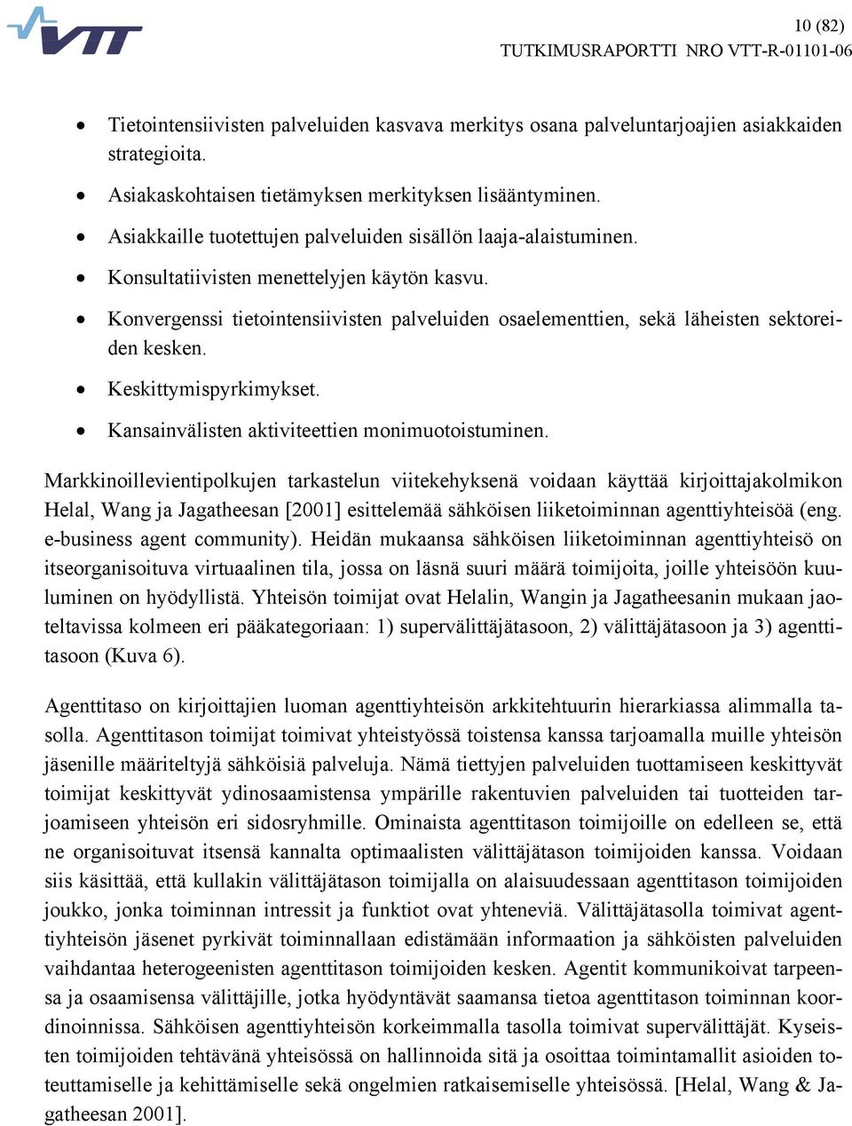 Konvergenssi tietointensiivisten palveluiden osaelementtien, sekä läheisten sektoreiden kesken. Keskittymispyrkimykset. Kansainvälisten aktiviteettien monimuotoistuminen.