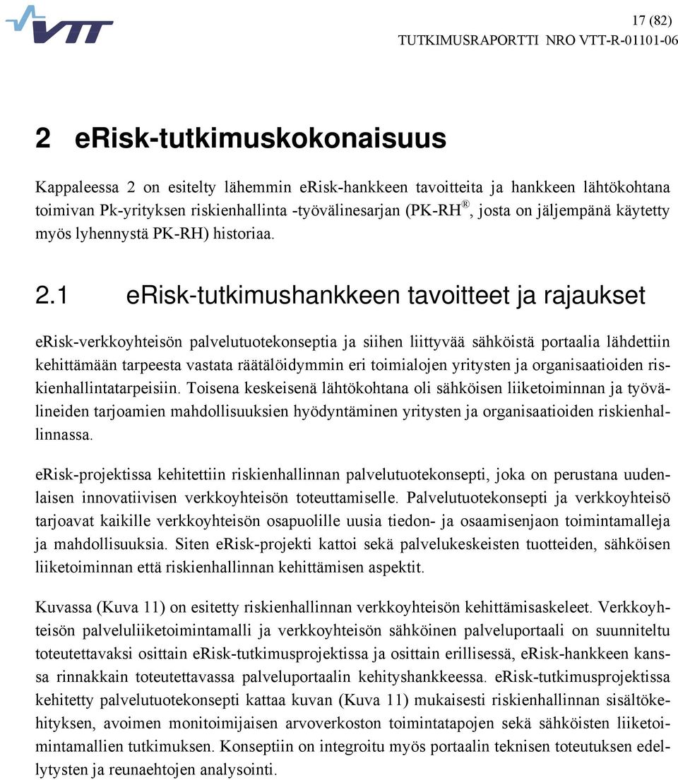 1 erisk-tutkimushankkeen tavoitteet ja rajaukset erisk-verkkoyhteisön palvelutuotekonseptia ja siihen liittyvää sähköistä portaalia lähdettiin kehittämään tarpeesta vastata räätälöidymmin eri