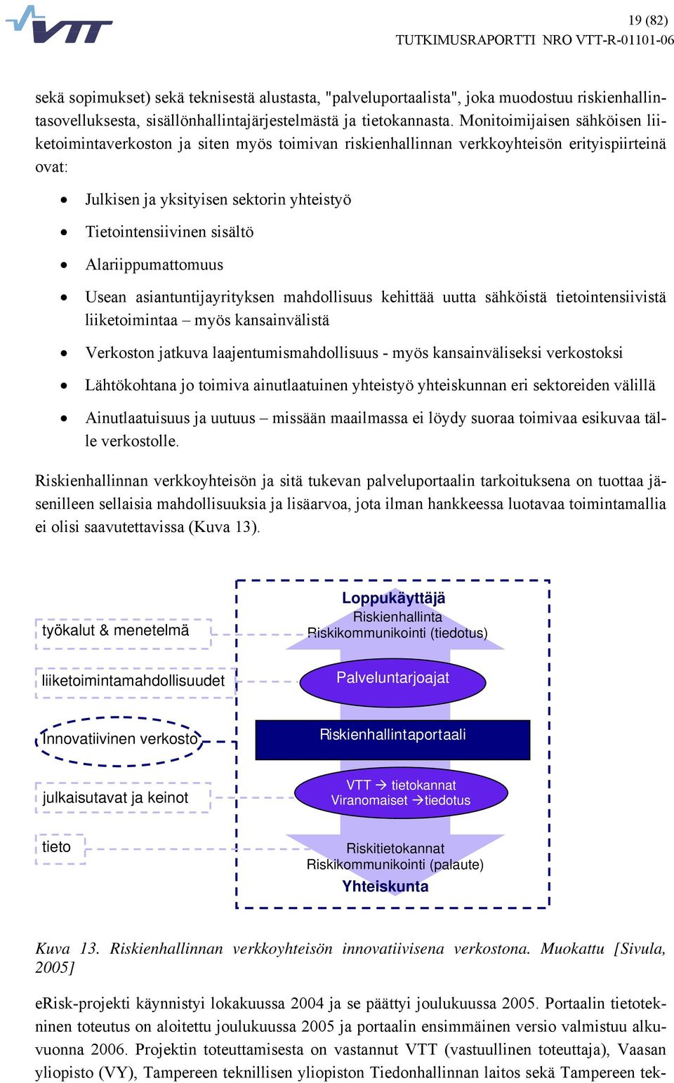 Alariippumattomuus Usean asiantuntijayrityksen mahdollisuus kehittää uutta sähköistä tietointensiivistä liiketoimintaa myös kansainvälistä Verkoston jatkuva laajentumismahdollisuus - myös