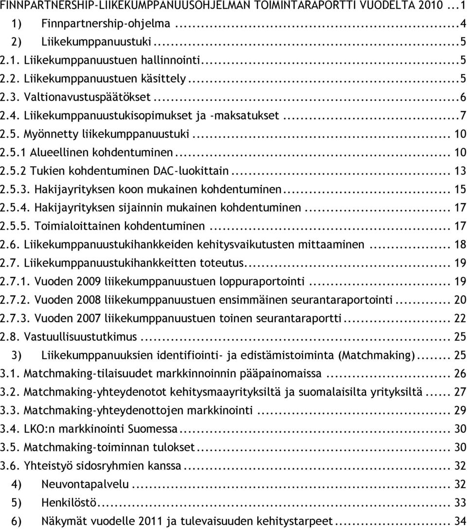 .. 13 2.5.3. Hakijayrityksen koon mukainen kohdentuminen... 15 2.5.4. Hakijayrityksen sijainnin mukainen kohdentuminen... 17 2.5.5. Toimialoittainen kohdentuminen... 17 2.6.