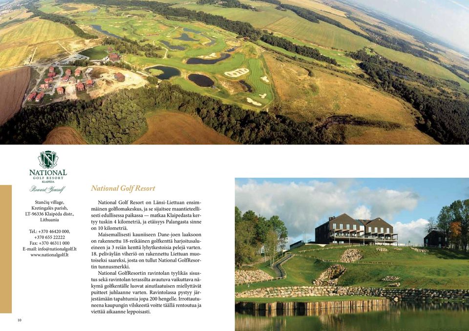 lt National Golf Resort National Golf Resort on Länsi-Liettuan ensimmäinen golflomakeskus, ja se sijaitsee maantieteellisesti edullisessa paikassa matkaa Klaipedasta kertyy tuskin 4 kilometriä, ja