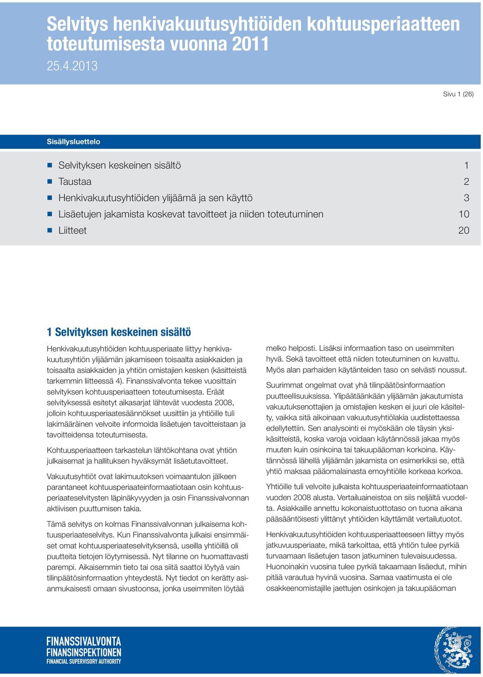 liitteessä 4). Finanssivalvonta tekee vuosittain selvityksen kohtuusperiaatteen toteutumisesta.