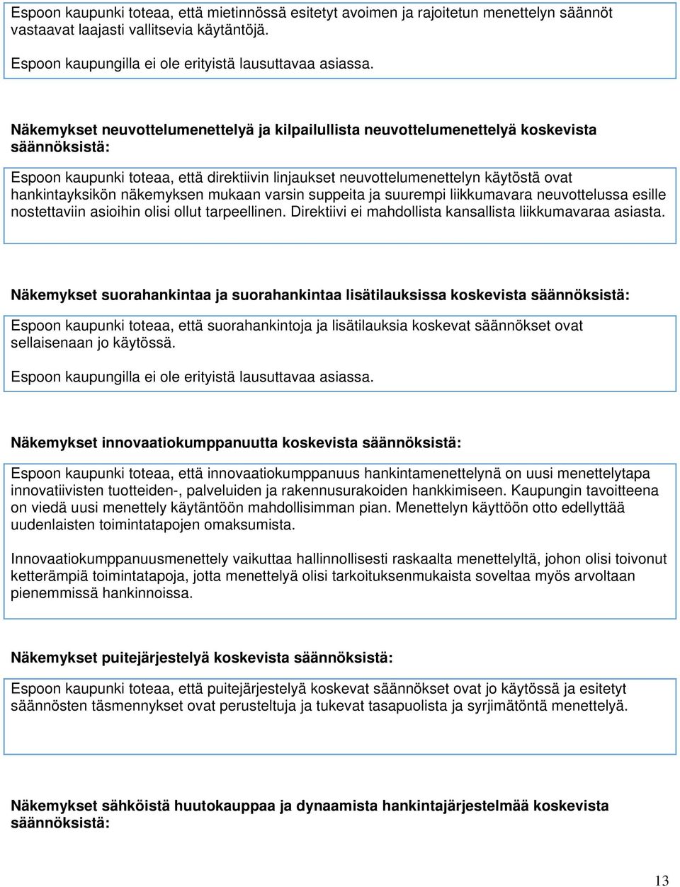 näkemyksen mukaan varsin suppeita ja suurempi liikkumavara neuvottelussa esille nostettaviin asioihin olisi ollut tarpeellinen. Direktiivi ei mahdollista kansallista liikkumavaraa asiasta.