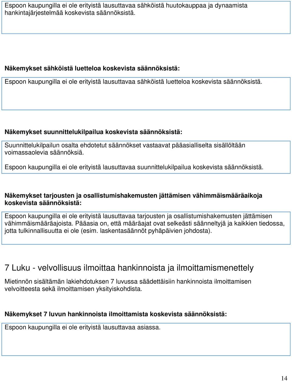 Näkemykset suunnittelukilpailua koskevista säännöksistä: Suunnittelukilpailun osalta ehdotetut säännökset vastaavat pääasialliselta sisällöltään voimassaolevia säännöksiä.