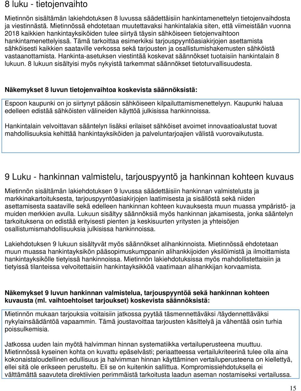 Tämä tarkoittaa esimerkiksi tarjouspyyntöasiakirjojen asettamista sähköisesti kaikkien saataville verkossa sekä tarjousten ja osallistumishakemusten sähköistä vastaanottamista.