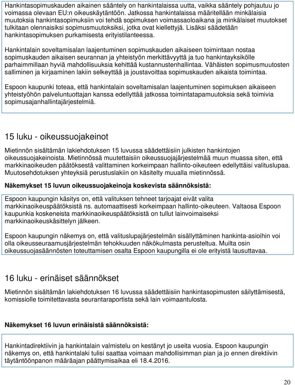 kiellettyjä. Lisäksi säädetään hankintasopimuksen purkamisesta erityistilanteessa.