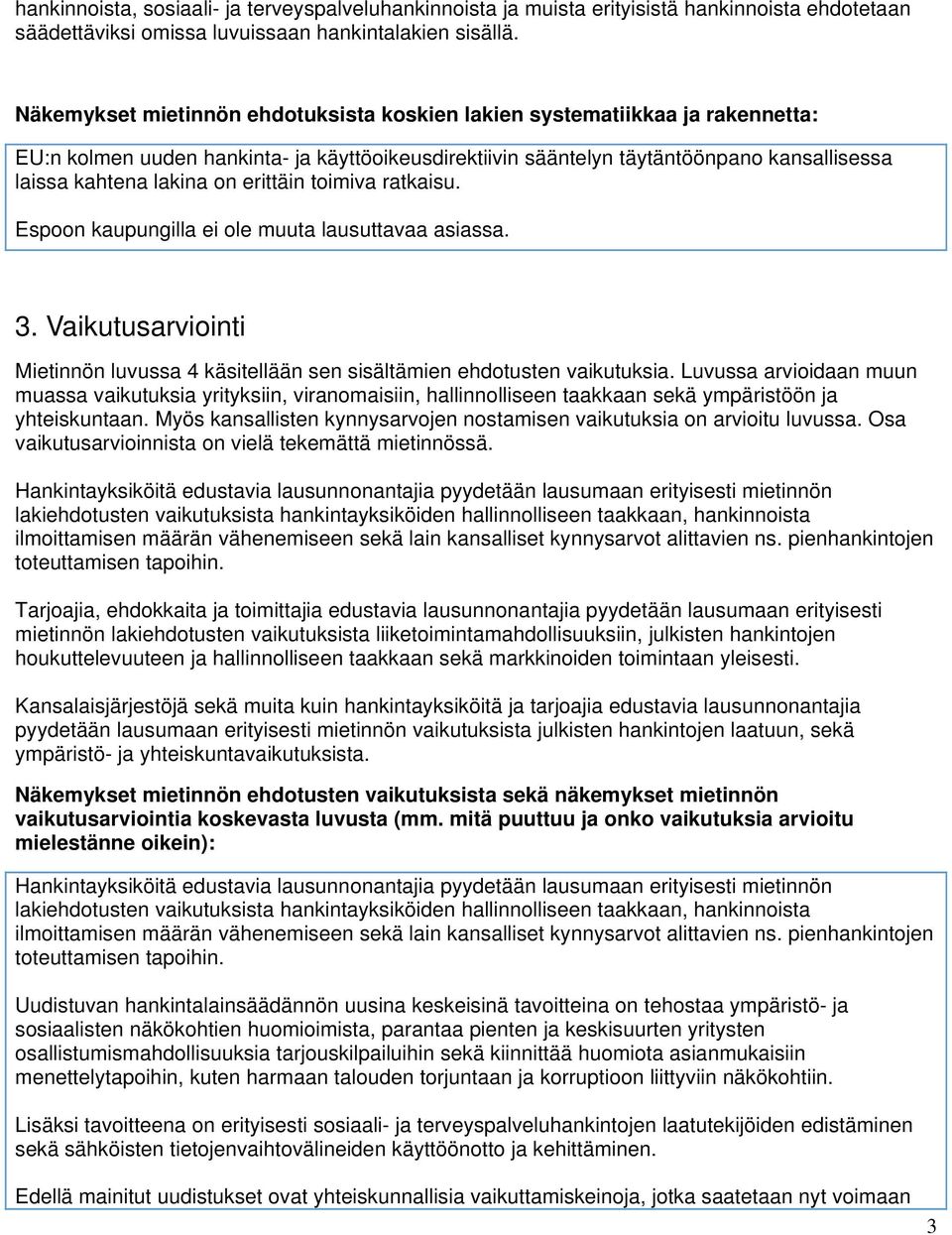 erittäin toimiva ratkaisu. Espoon kaupungilla ei ole muuta lausuttavaa asiassa. 3. Vaikutusarviointi Mietinnön luvussa 4 käsitellään sen sisältämien ehdotusten vaikutuksia.