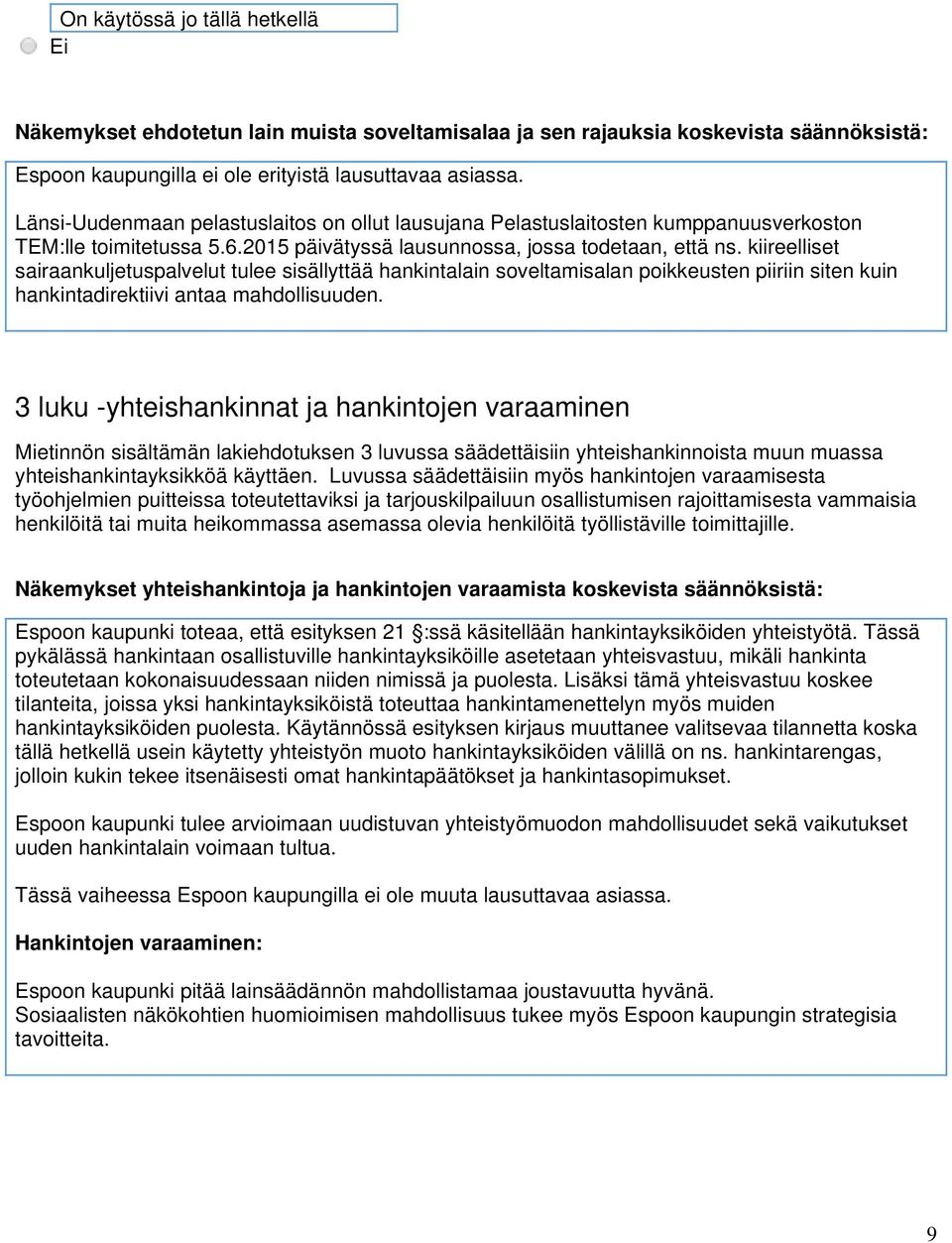 kiireelliset sairaankuljetuspalvelut tulee sisällyttää hankintalain soveltamisalan poikkeusten piiriin siten kuin hankintadirektiivi antaa mahdollisuuden.