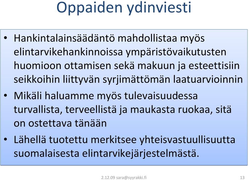 haluamme myös tulevaisuudessa turvallista, terveellistä ja maukasta ruokaa, sitä on ostettava tänään