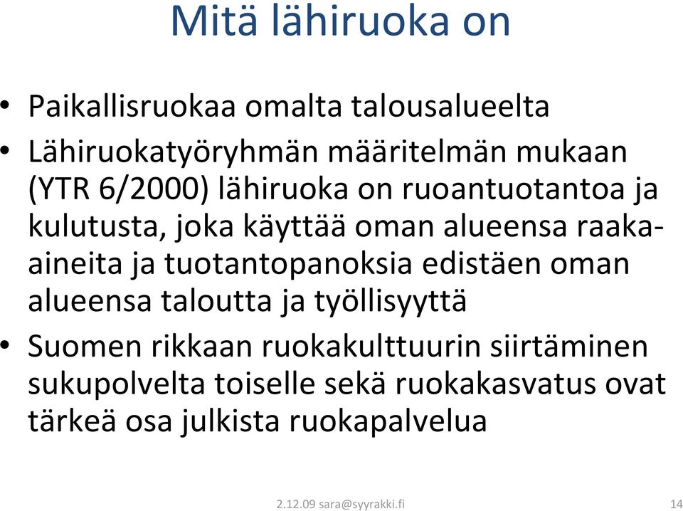 tuotantopanoksia edistäen oman alueensa taloutta ja työllisyyttä Suomen rikkaan ruokakulttuurin