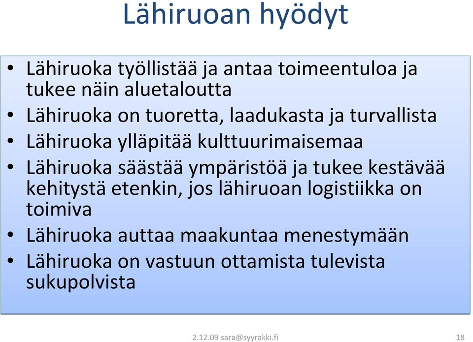 ympäristöä ja tukee kestävää kehitystä etenkin, jos lähiruoan logistiikka on toimiva Lähiruoka