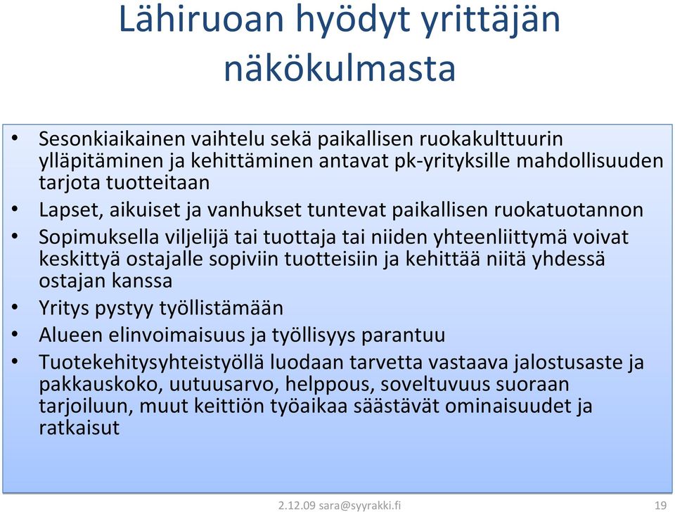 sopiviin tuotteisiin ja kehittää niitä yhdessä ostajan kanssa Yritys pystyy työllistämään Alueen elinvoimaisuus ja työllisyys parantuu Tuotekehitysyhteistyöllä luodaan