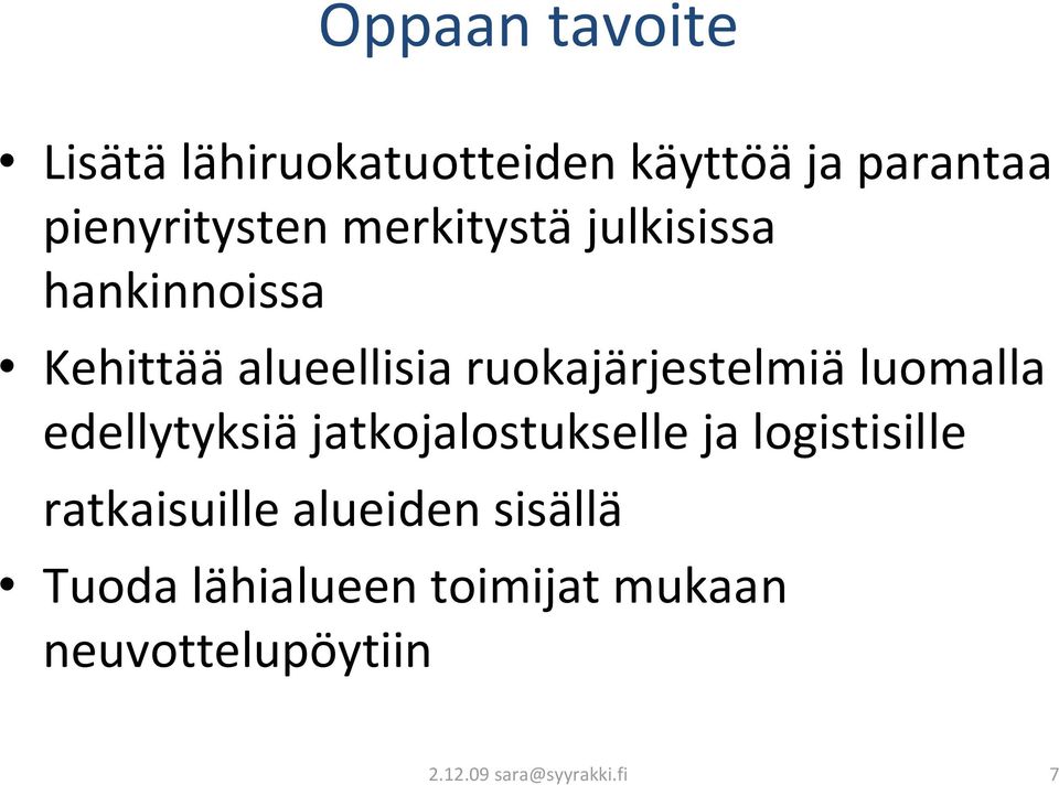 luomalla edellytyksiä jatkojalostukselle ja logistisille ratkaisuille alueiden