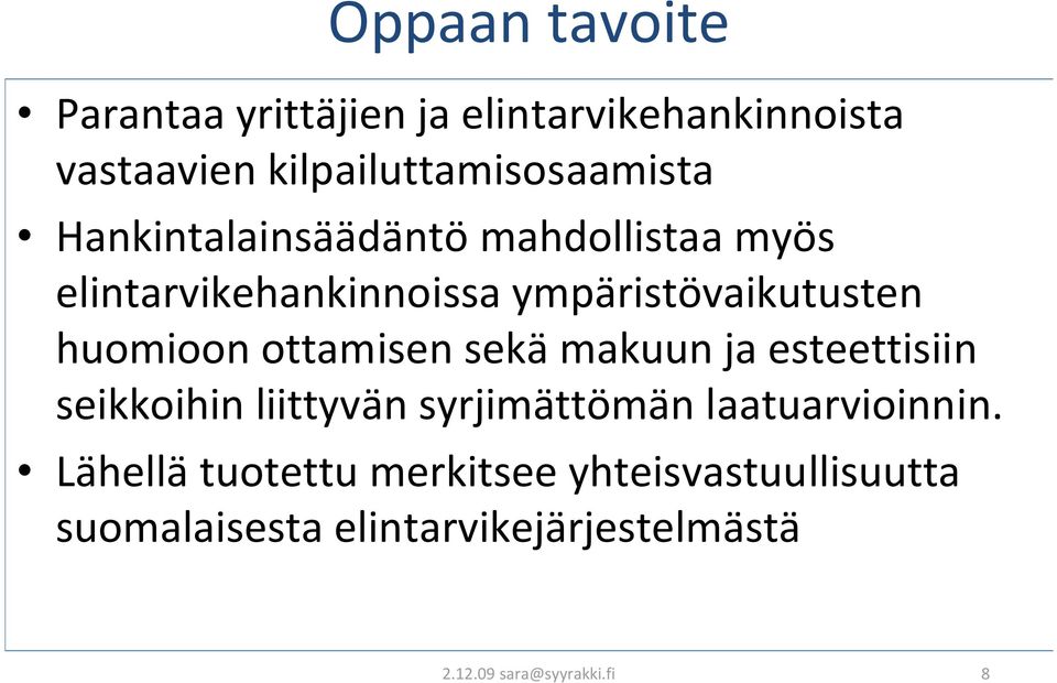 ottamisen sekä makuun ja esteettisiin seikkoihin liittyvän syrjimättömän laatuarvioinnin.