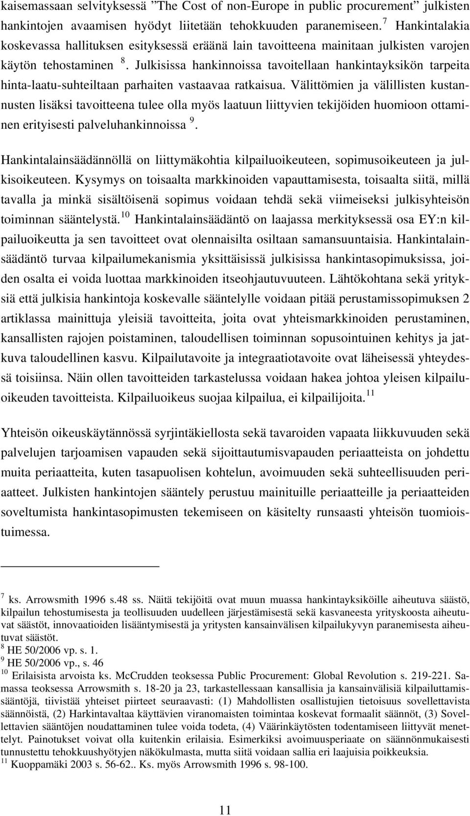 Julkisissa hankinnoissa tavoitellaan hankintayksikön tarpeita hinta-laatu-suhteiltaan parhaiten vastaavaa ratkaisua.