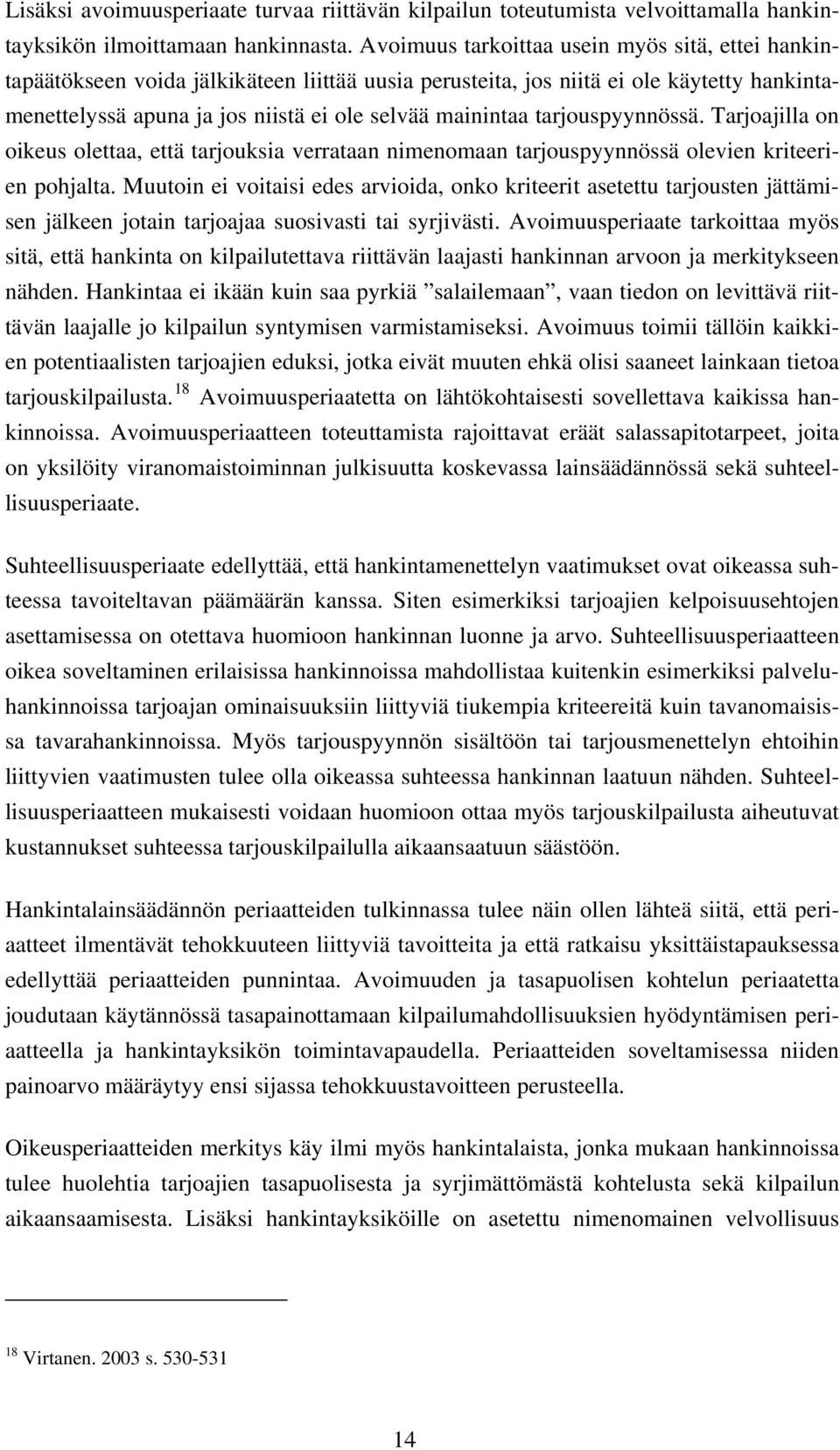 tarjouspyynnössä. Tarjoajilla on oikeus olettaa, että tarjouksia verrataan nimenomaan tarjouspyynnössä olevien kriteerien pohjalta.