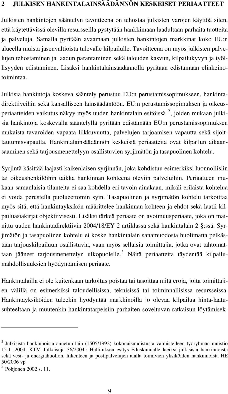 Tavoitteena on myös julkisten palvelujen tehostaminen ja laadun parantaminen sekä talouden kasvun, kilpailukyvyn ja työllisyyden edistäminen.