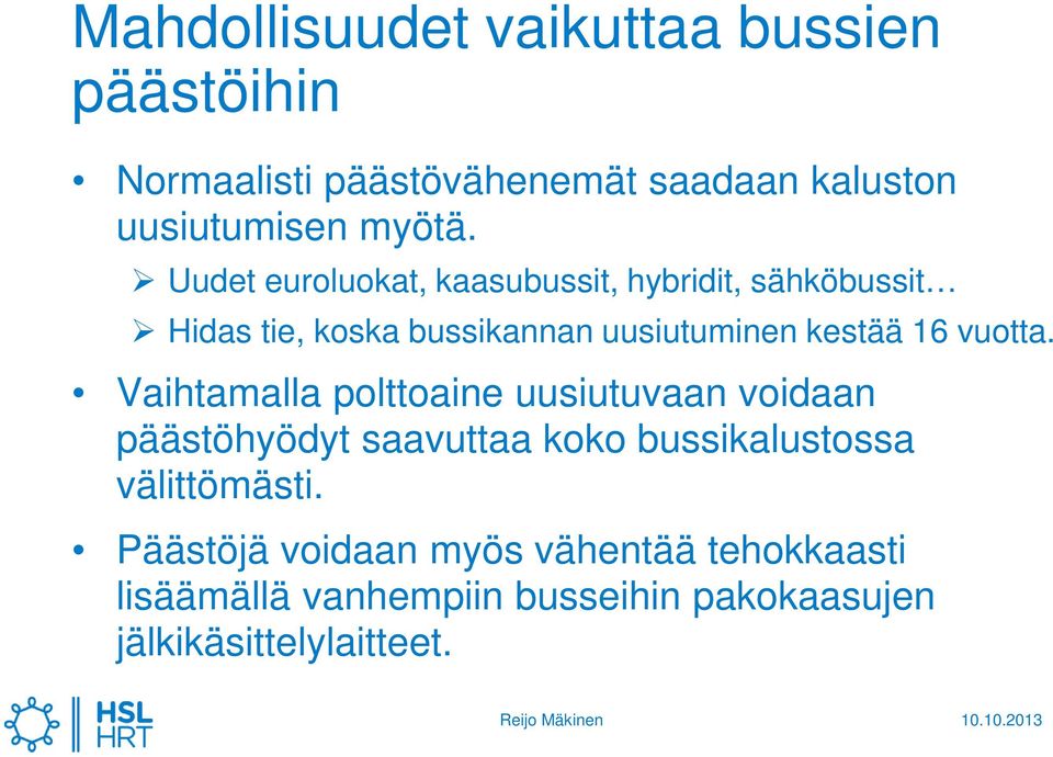 vuotta. Vaihtamalla polttoaine uusiutuvaan voidaan päästöhyödyt saavuttaa koko bussikalustossa välittömästi.