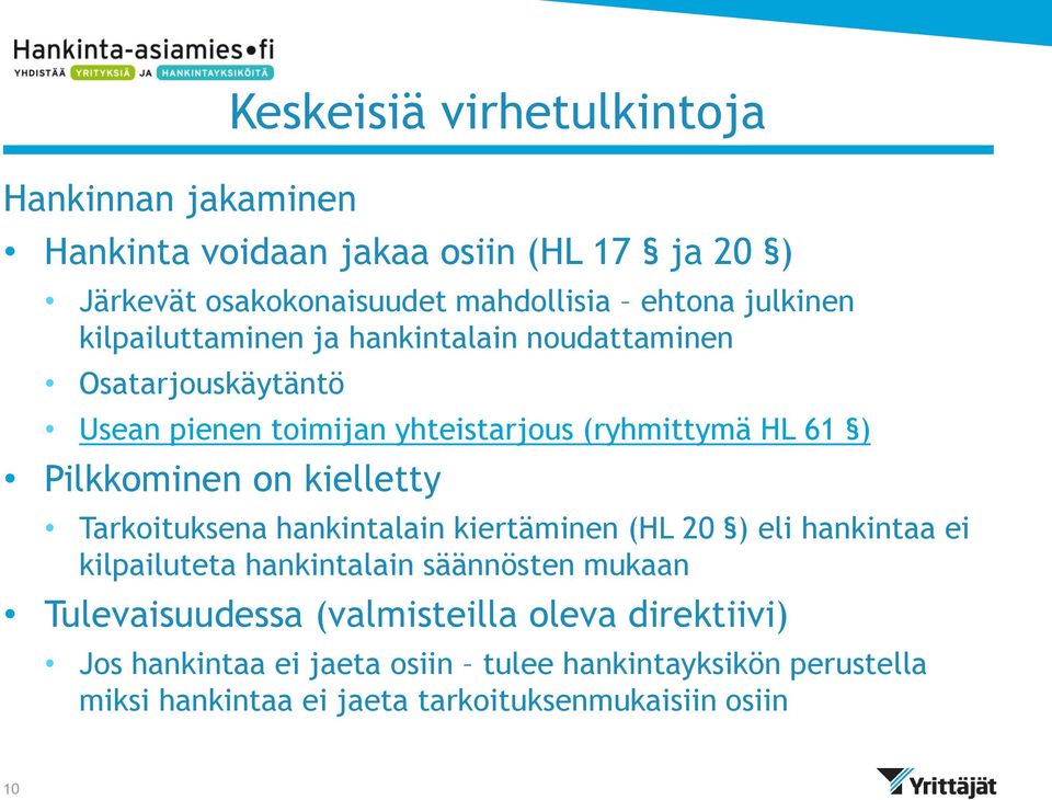 Pilkkominen on kielletty Tarkoituksena hankintalain kiertäminen (HL 20 ) eli hankintaa ei kilpailuteta hankintalain säännösten mukaan