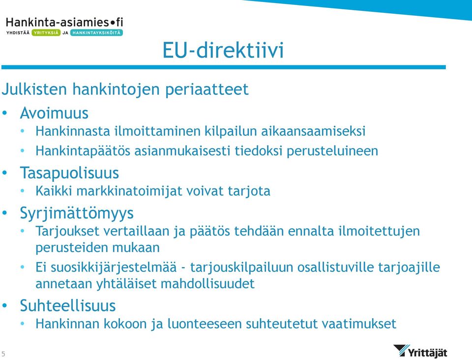 Tarjoukset vertaillaan ja päätös tehdään ennalta ilmoitettujen perusteiden mukaan Ei suosikkijärjestelmää -