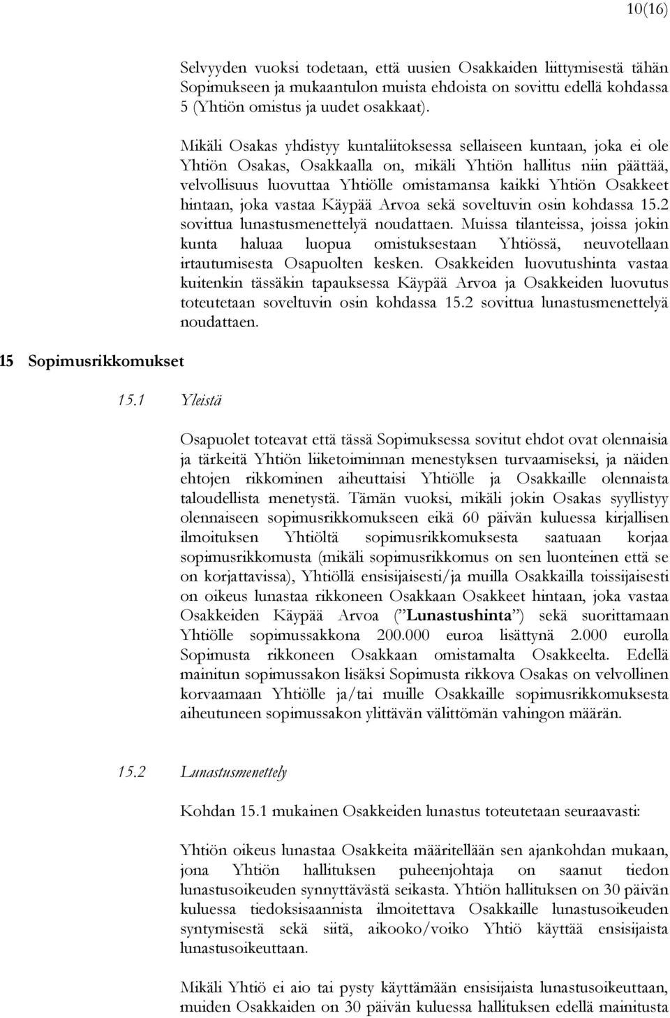 Mikäli Osakas yhdistyy kuntaliitoksessa sellaiseen kuntaan, joka ei ole Yhtiön Osakas, Osakkaalla on, mikäli Yhtiön hallitus niin päättää, velvollisuus luovuttaa Yhtiölle omistamansa kaikki Yhtiön