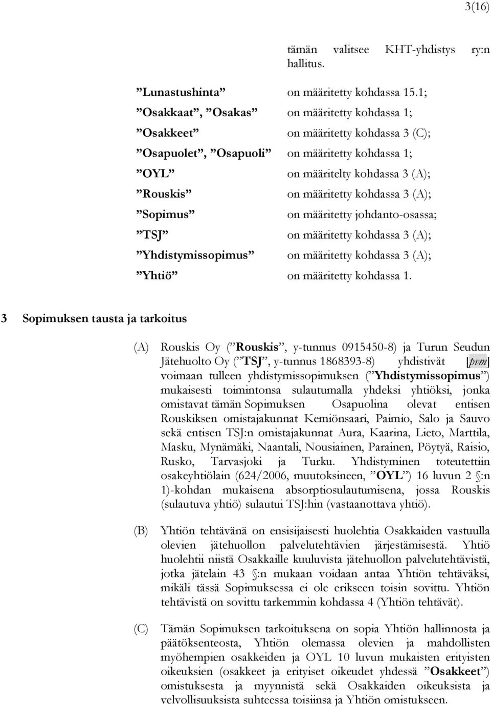 (A); on määritetty kohdassa 3 (A); on määritetty johdanto-osassa; on määritetty kohdassa 3 (A); on määritetty kohdassa 3 (A); Yhtiö on määritetty kohdassa 1.