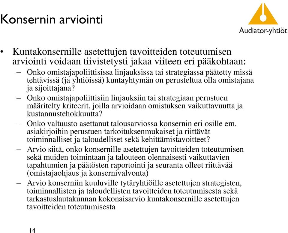 Onko omistajapoliittisiin linjauksiin tai strategiaan perustuen määritelty kriteerit, joilla arvioidaan omistuksen vaikuttavuutta ja kustannustehokkuutta?