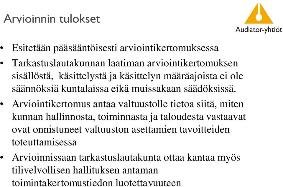 Arviointikertomus antaa valtuustolle tietoa siitä, miten kunnan hallinnosta, toiminnasta ja taloudesta vastaavat ovat onnistuneet