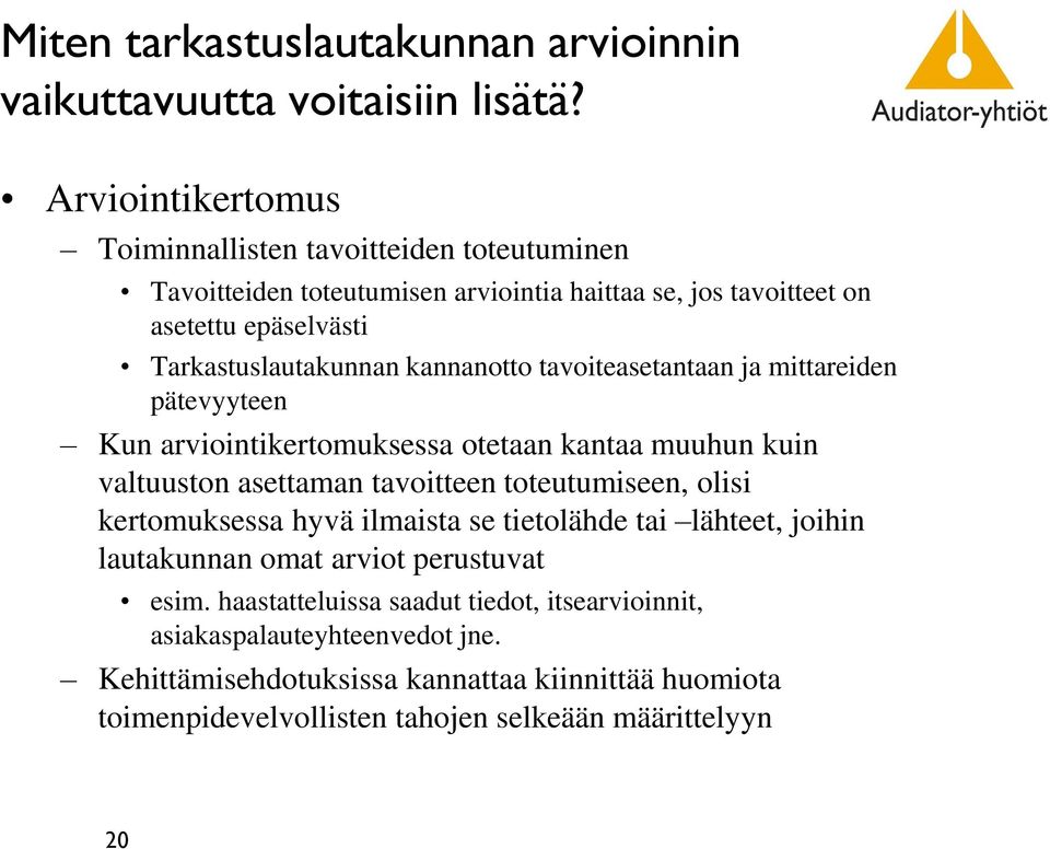 kannanotto tavoiteasetantaan ja mittareiden pätevyyteen Kun arviointikertomuksessa otetaan kantaa muuhun kuin valtuuston asettaman tavoitteen toteutumiseen, olisi