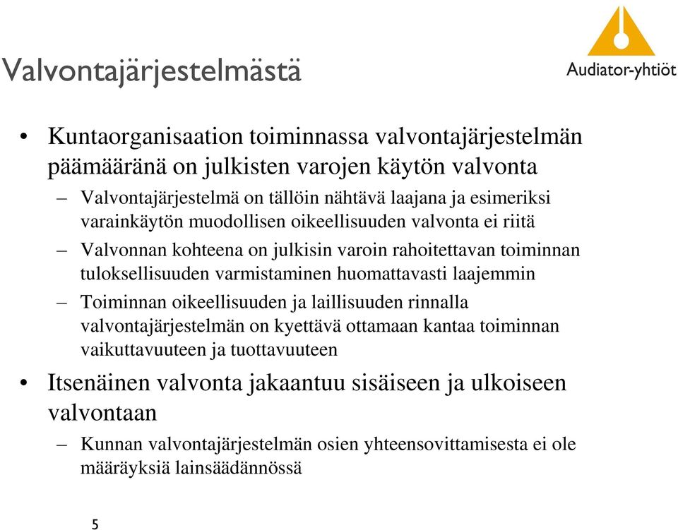 varmistaminen huomattavasti laajemmin Toiminnan oikeellisuuden ja laillisuuden rinnalla valvontajärjestelmän on kyettävä ottamaan kantaa toiminnan vaikuttavuuteen