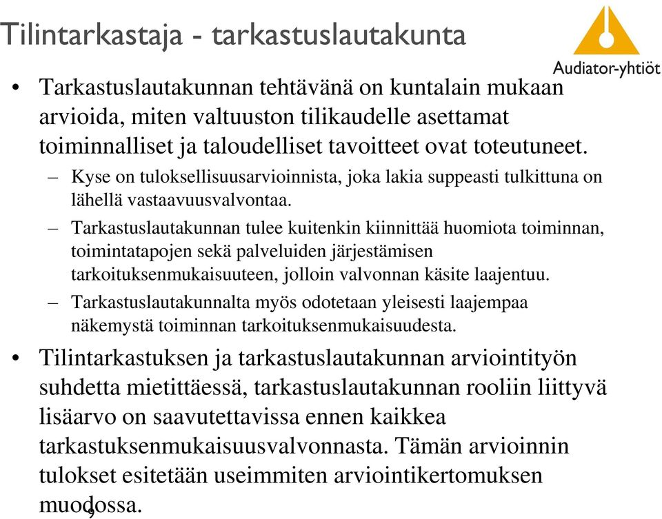 Tarkastuslautakunnan tulee kuitenkin kiinnittää huomiota toiminnan, toimintatapojen sekä palveluiden järjestämisen tarkoituksenmukaisuuteen, jolloin valvonnan käsite laajentuu.