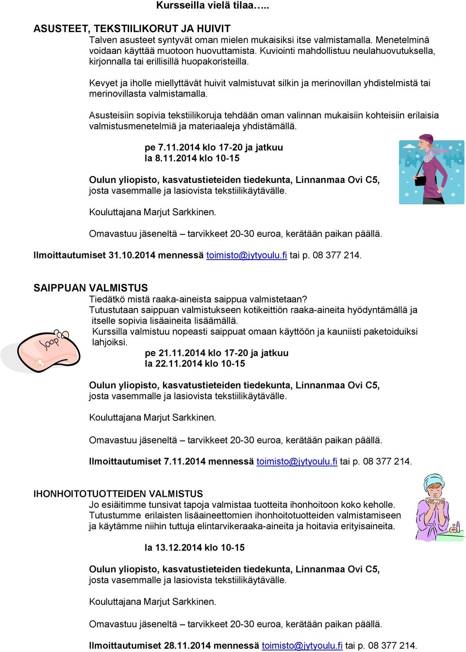 Kevyet ja iholle miellyttävät huivit valmistuvat silkin ja merinovillan yhdistelmistä tai merinovillasta valmistamalla.