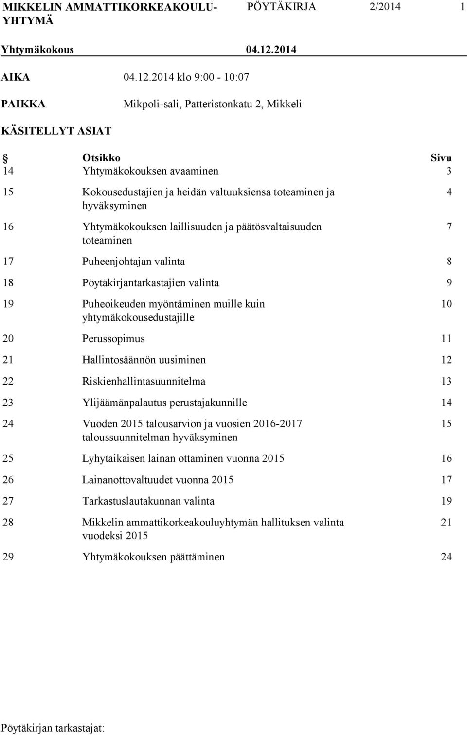 2014 klo 9:00-10:07 PAIKKA Mikpoli-sali, Patteristonkatu 2, Mikkeli KÄSITELLYT ASIAT Otsikko Sivu 14 Yhtymäkokouksen avaaminen 3 15 Kokousedustajien ja heidän valtuuksiensa toteaminen ja hyväksyminen