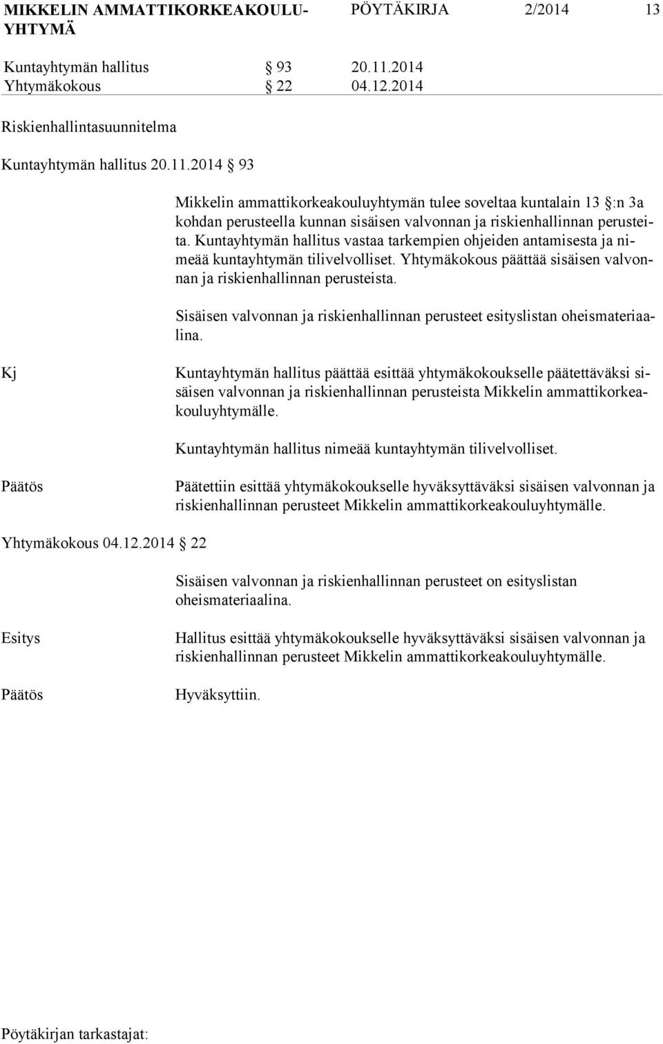 2014 93 Mikkelin ammattikorkeakouluyhtymän tulee soveltaa kuntalain 13 :n 3a koh dan pe rusteella kunnan sisäisen valvonnan ja riskienhallinnan perusteita.