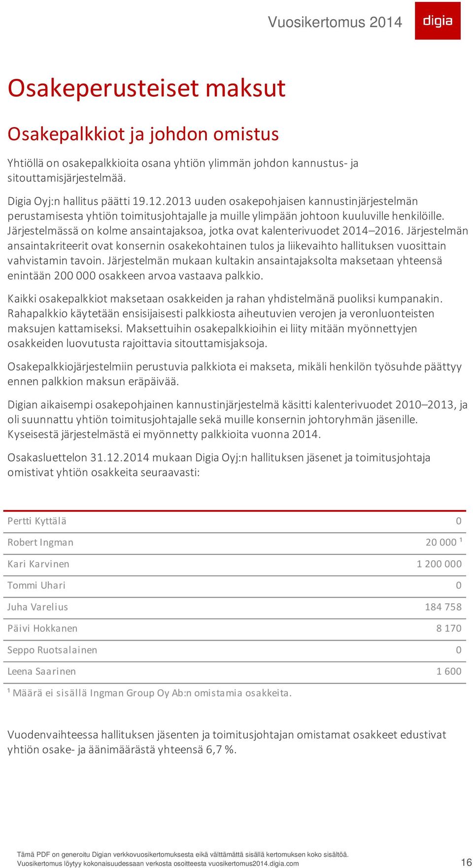 Järjestelmässä on kolme ansaintajaksoa, jotka ovat kalenterivuodet 2014 2016.