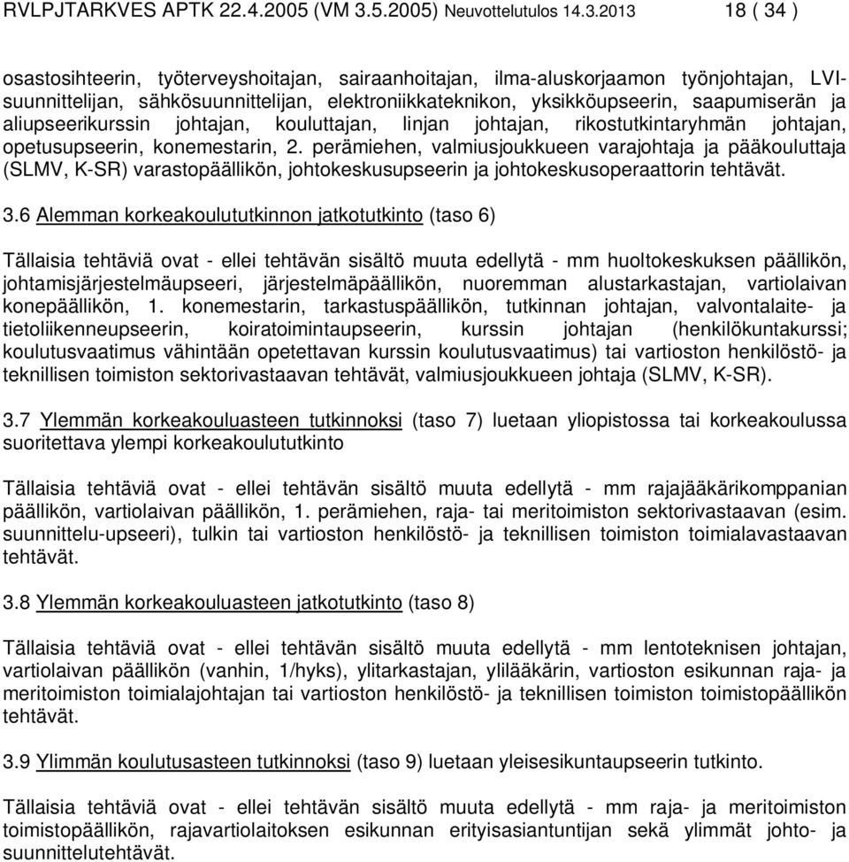 2013 18 ( 34 ) osastosihteerin, työterveyshoitajan, sairaanhoitajan, ilma-aluskorjaamon työnjohtajan, LVIsuunnittelijan, sähkösuunnittelijan, elektroniikkateknikon, yksikköupseerin, saapumiserän ja