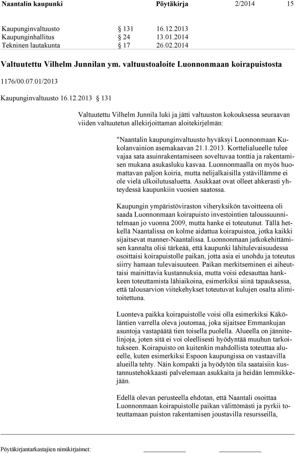 2013 131 Valtuutettu Vilhelm Junnila luki ja jätti valtuuston kokouksessa seuraavan viiden valtuutetun allekirjoittaman aloitekirjelmän: "Naantalin kaupunginvaltuusto hyväksyi Luonnonmaan Kuko