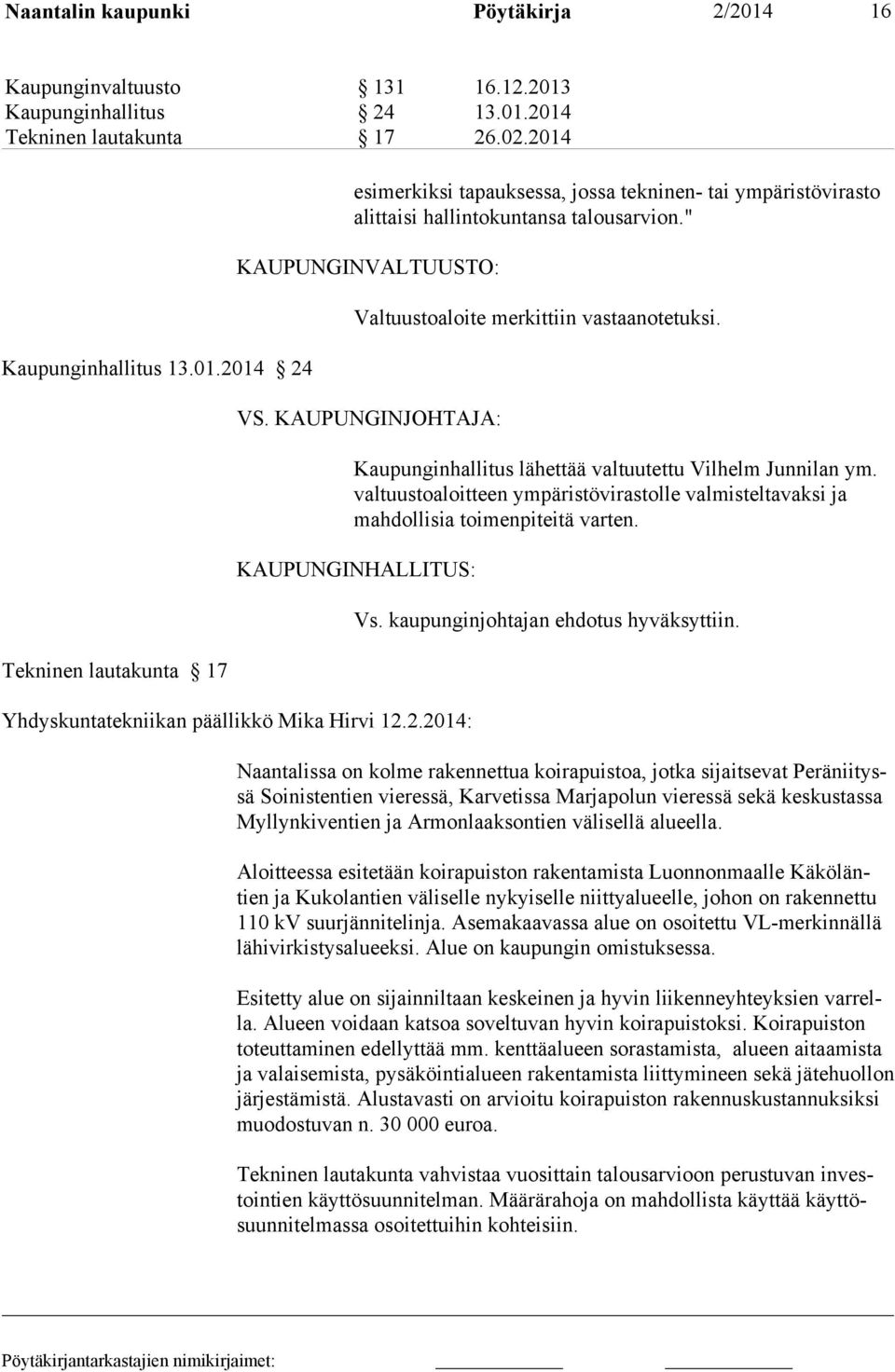 valtuustoaloitteen ympäristövirastolle valmisteltavaksi ja mahdollisia toimenpiteitä varten. KAUPUNGINHALLITUS: Yhdyskuntatekniikan päällikkö Mika Hirvi 12.2.2014: Vs.